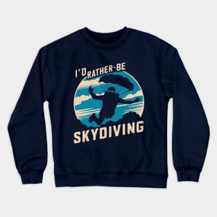 I'd Rather Be Skydiving. Retro Skydiving Crewneck Sweatshirt